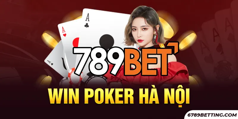 Win Poker địa điểm chơi Poker Hà Nội cháy nhất 2025